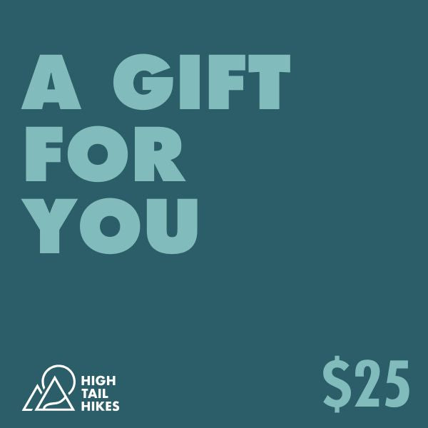 Promotional graphic for a gift card from High Tail Hikes with text 'A Gift For You' and a $25 value on a teal background.