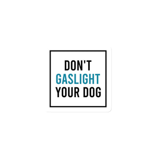 Don't Gaslight Your Dog Magnet