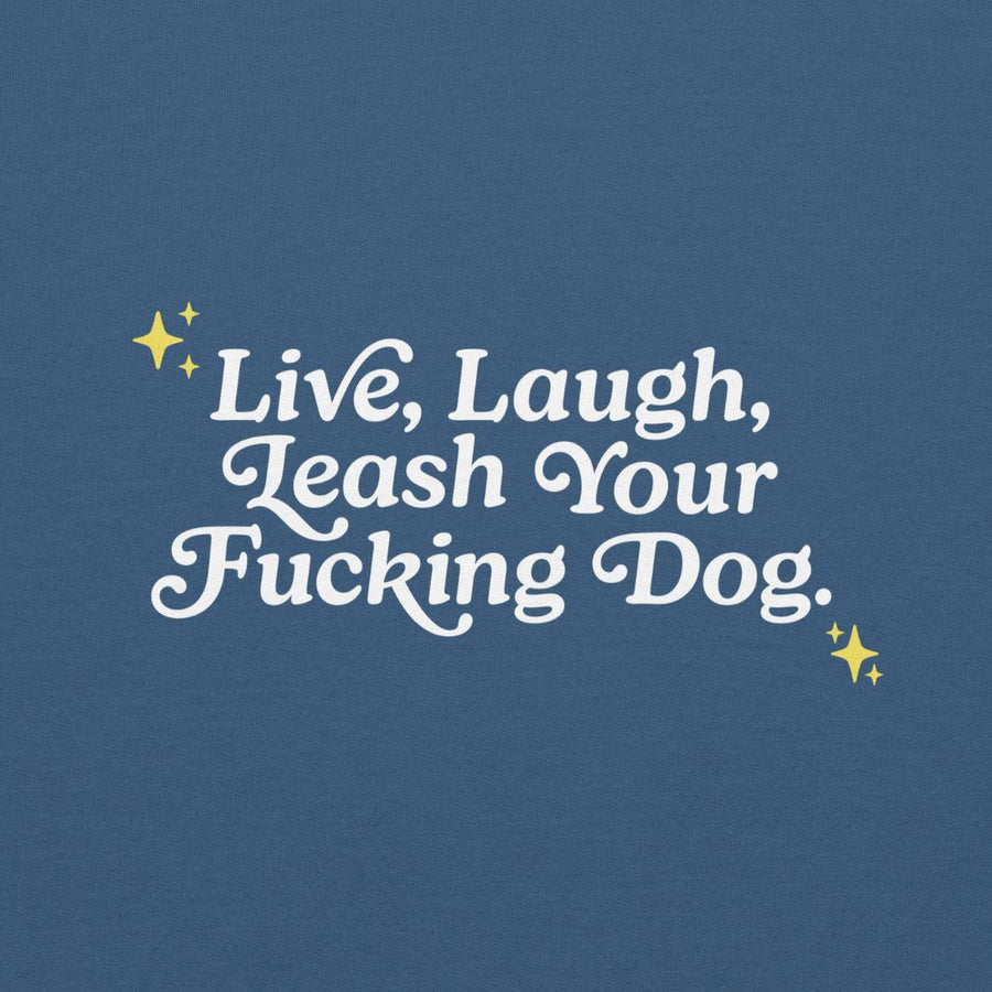 close up of back of blue unisex hoodie that reads in white "Live, Laugh, Leash Your F Dog"
