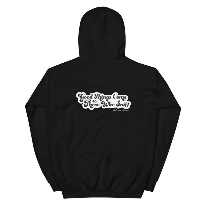 The Back of a black unisex hoodie that reads "Good Things Come to Those Who Sniff" outlined in white with the High Tail Hikes logo under it in small print