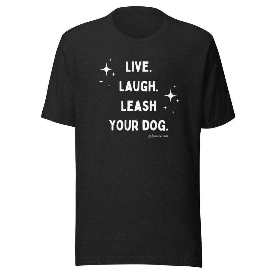Live Laugh Leash Unisex Tee (G Rated)