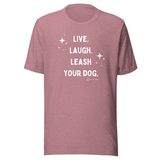 Live Laugh Leash Unisex Tee (G Rated)