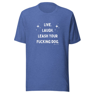 Live Laugh Leash Unisex Tee (R Rated)