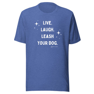 Live Laugh Leash Unisex Tee (G Rated)